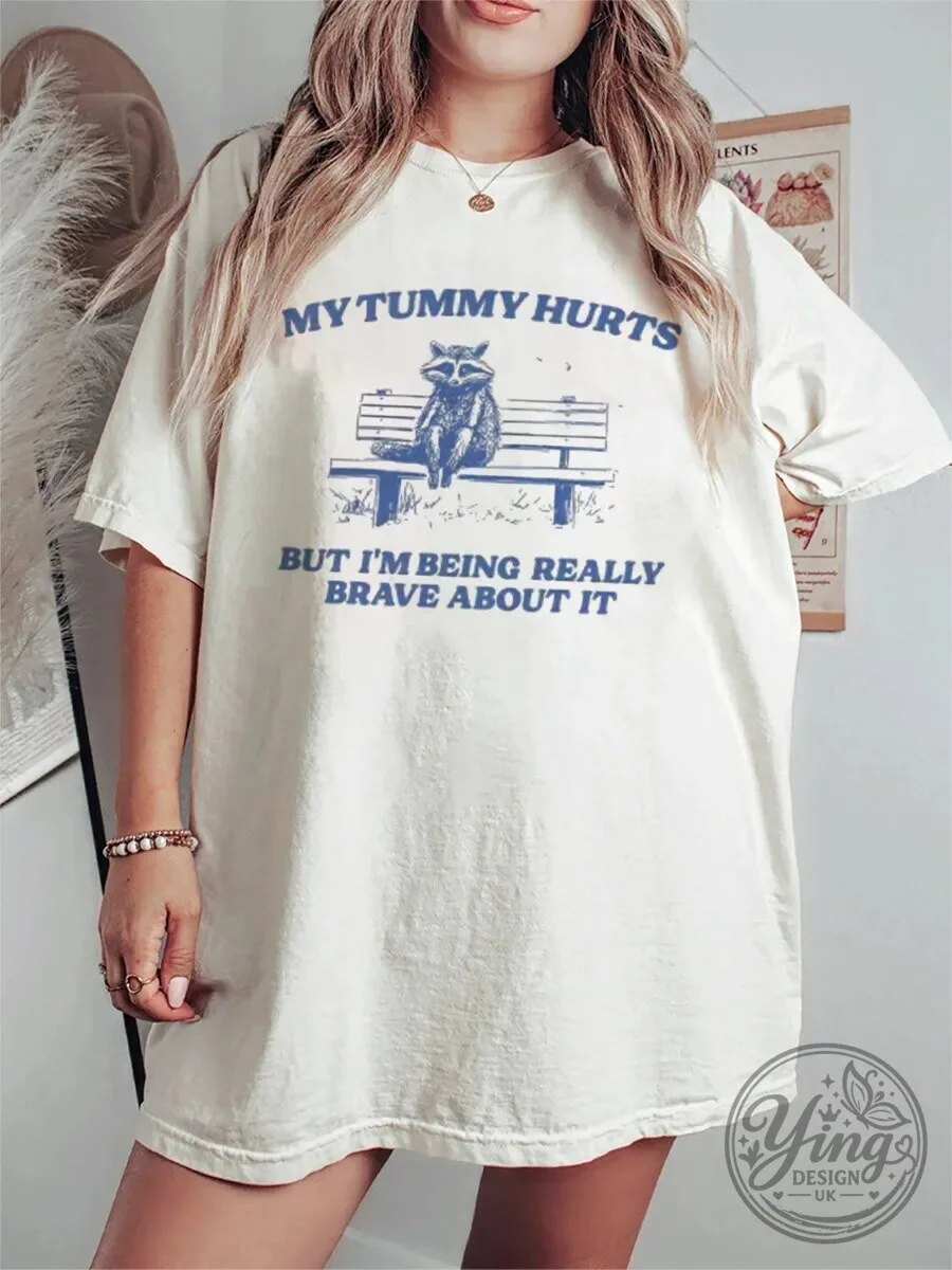 My Tummy Hurts But I'm Being Really Brave Raccoon T-Shirt