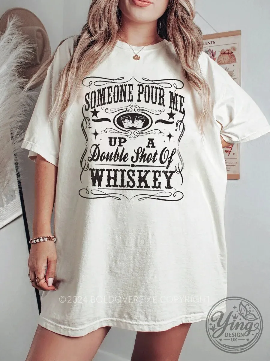 Someone Pour Me A Double Shot Of Whiskey Funny Drinking T-Shirt